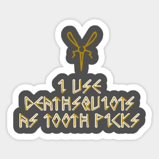 I Use Deathsquitos as Tooth Picks Sticker